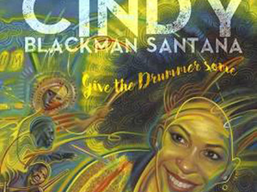 The Drummer Gives Us Some! Saluting Cindy Blackman Santana’s New CD